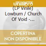 (LP Vinile) Lowburn / Church Of Void - Mad Mortician/Dope Is A Pope (7