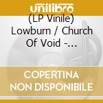 (LP Vinile) Lowburn / Church Of Void - Mad Mortician/Dope Is A Pope (7') vinile