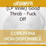(LP Vinile) Good Throb - Fuck Off vinile