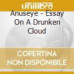 Anuseye - Essay On A Drunken Cloud cd