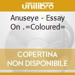 Anuseye - Essay On .=Coloured= cd