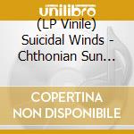 (LP Vinile) Suicidal Winds - Chthonian Sun (Lp+Patch) vinile