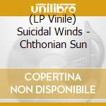 (LP Vinile) Suicidal Winds - Chthonian Sun vinile
