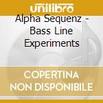 Alpha Sequenz - Bass Line Experiments cd musicale di Alpha Sequenz