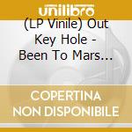 (LP Vinile) Out Key Hole - Been To Mars (7