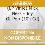 (LP Vinile) Mick Ness - Joy Of Pop (10'+Cd)