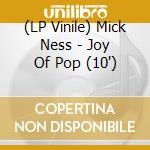 (LP Vinile) Mick Ness - Joy Of Pop (10')