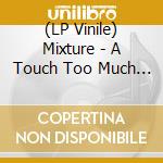 (LP Vinile) Mixture - A Touch Too Much (7') vinile