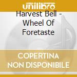 Harvest Bell - Wheel Of Foretaste cd