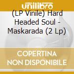 (LP Vinile) Hard Headed Soul - Maskarada (2 Lp) vinile