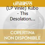 (LP Vinile) Kubo - This Desolation (7') vinile