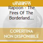 Rapoon - The Fires Of The Borderland (2Cd) cd