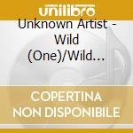 Unknown Artist - Wild (One)/Wild (Two) (7
