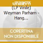 (LP Vinile) Weyman Parham - Hang Loose/Deserted (7') vinile