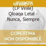 (LP Vinile) Qloaqa Letal - Nunca, Siempre vinile