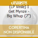 (LP Vinile) I Get Mynze - Big Whup (7