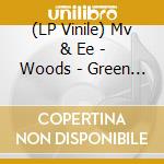 (LP Vinile) Mv & Ee - Woods - Green Is The Colour (7') vinile