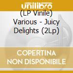 (LP Vinile) Various - Juicy Delights (2Lp) lp vinile