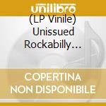 (LP Vinile) Unissued Rockabilly Acetates / Various vinile