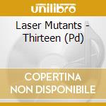 Laser Mutants - Thirteen (Pd) cd