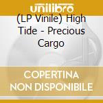 (LP Vinile) High Tide - Precious Cargo vinile