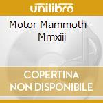 Motor Mammoth - Mmxiii cd