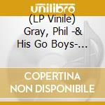 (LP Vinile) Gray, Phil -& His Go Boys- - Bluest Boy In Town vinile