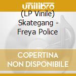 (LP Vinile) Skategang - Freya Police lp vinile di Skategang