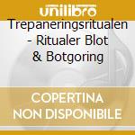 Trepaneringsritualen - Ritualer Blot & Botgoring cd