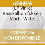(LP Vinile) Raaskalbomfukkerz - Vlucht Witte Raven (10')