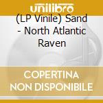 (LP Vinile) Sand - North Atlantic Raven vinile