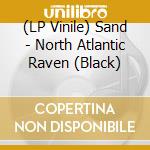 (LP Vinile) Sand - North Atlantic Raven (Black) vinile