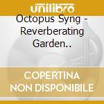 Octopus Syng - Reverberating Garden.. cd