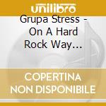Grupa Stress - On A Hard Rock Way 1972-1973 cd