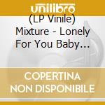 (LP Vinile) Mixture - Lonely For You Baby (7') vinile