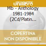 Mb - Anthology 1981-1984 (2Cd/Platin Cover) cd