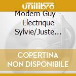 Modern Guy - Electrique Sylvie/Juste Besoin (7') cd