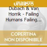 Dubach & Van Horrik - Failing Humans Failing Machines cd