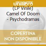 (LP Vinile) Camel Of Doom - Psychodramas
