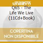 Q65 - The Life We Live (11Cd+Book) cd