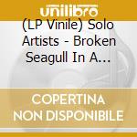 (LP Vinile) Solo Artists - Broken Seagull In A Box/Golden Star (7') vinile