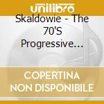 Skaldowie - The 70'S Progressive German Radio Sessions cd musicale di Skaldowie