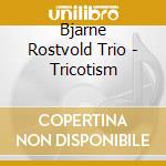 Bjarne Rostvold Trio - Tricotism