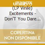 (LP Vinile) Excitements - Don'T You Dare Tell Her (7