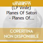 (LP Vinile) Planes Of Satori - Planes Of Satori vinile