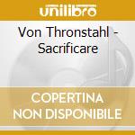 Von Thronstahl - Sacrificare cd musicale di Von Thronstahl