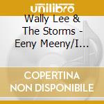 Wally Lee & The Storms - Eeny Meeny/I Never Felt This Way (7')