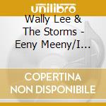 Wally Lee & The Storms - Eeny Meeny/I Never Felt This Way (7') cd