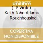 (LP Vinile) Keith John Adams - Roughhousing vinile