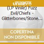 (LP Vinile) Fuzz Evil/Chiefs - Glitterbones/Stone Bull cd